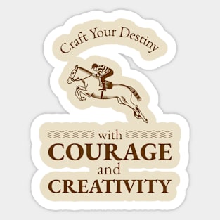 Craft Your Destiny with Courage and Creativity. Sticker